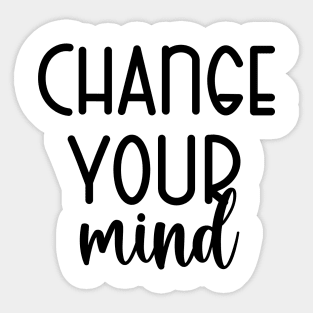 Change Your Mind Sticker